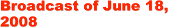Broadcast of June 18, 2008