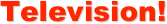 Television!